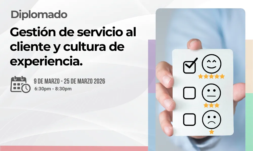 Diplomado: Gestión de servicio al cliente y cultura de experiencia