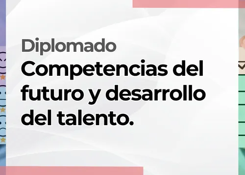 Diplomado: Competencias del futuro y desarrollo del talento.
