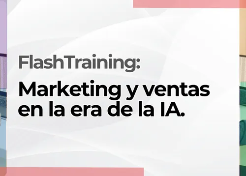 Flash Training: Marketing y ventas en la era de la IA.