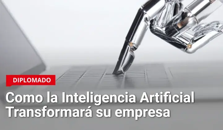 Diplomado: Como la Inteligencia Artificial Transformará su Empresa