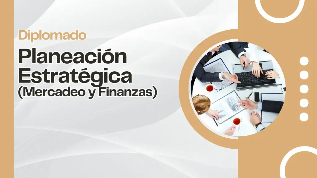 Diplomado: Planeación Estratégica (Mercadeo y Finanzas)