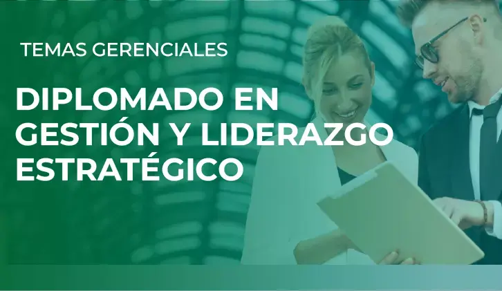 Diplomado: en Gestión y Liderazgo Estratégico