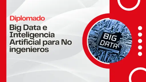 Diplomado: Big Data e Inteligencia Artificial para No Ingenieros 