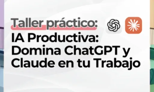 Taller IA Productiva: Domina ChatGPT y Claude en tu Trabajo