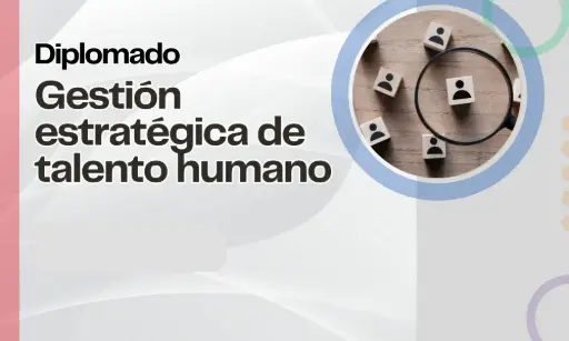 Diplomado: Gestión Estratégica de Talento Humano