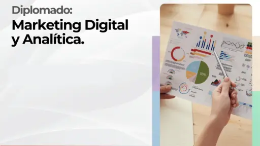 Diplomado: Marketing Digital y Analítica.